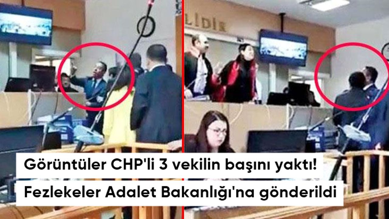 CHP'li 3 milletvekili hakkında hazırlanan fezleke Adalet Bakanlığı'na gönderildi