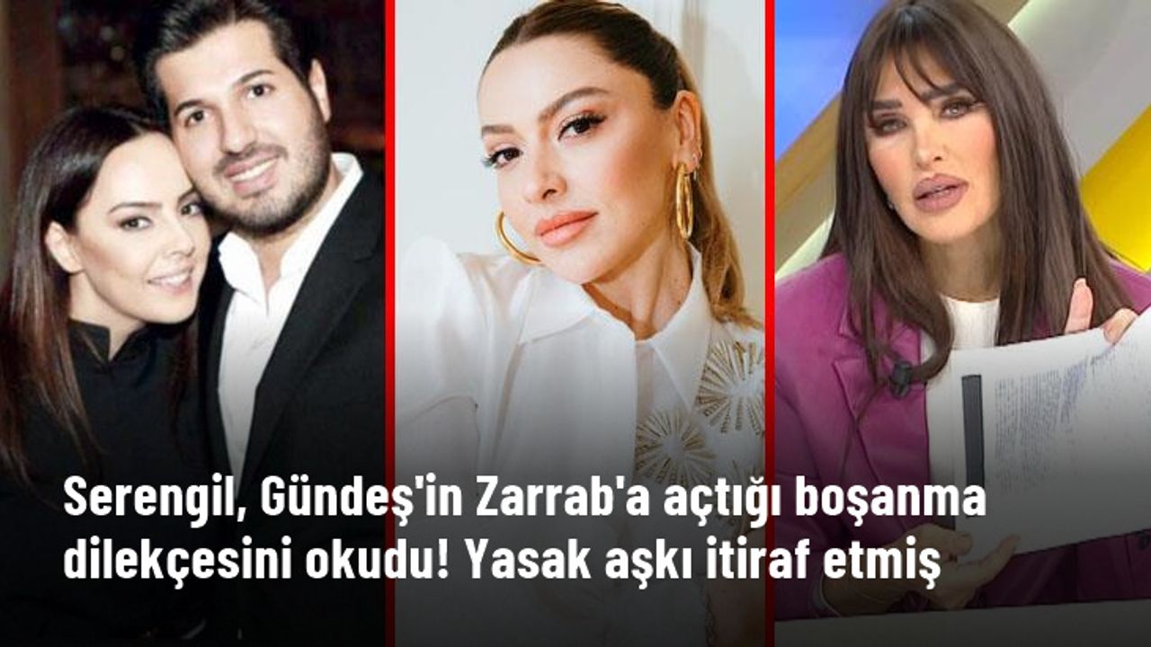 Seren Serengil, Ebru Gündeş'in Reza Zarrab'a açtığı boşanma dilekçesini ortaya çıkardı! Yasak aşkı itiraf etmiş