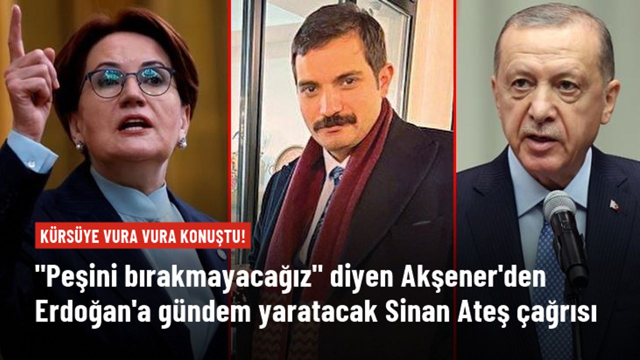 Akşener, Sinan Ateş suikastı üzerinden Erdoğan'a seslendi: Görevini yerine getir!