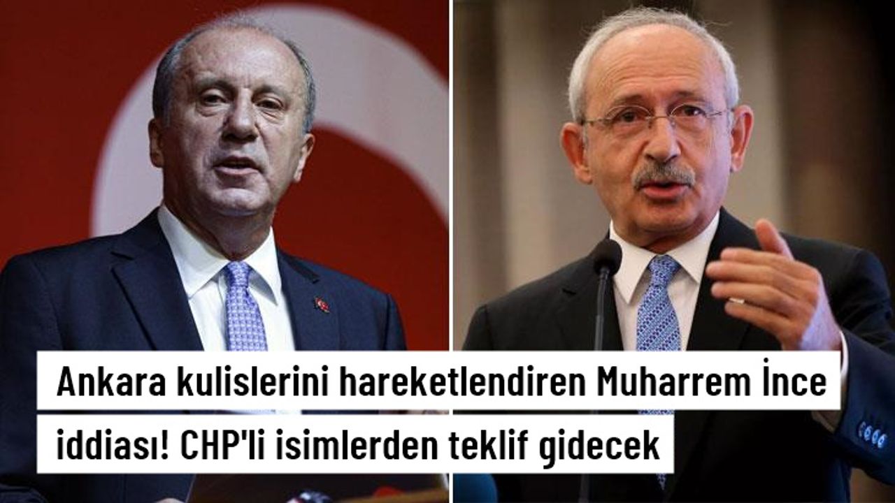 Ankara kulislerini hareketlendiren Muharrem İnce iddiası! CHP kurmaylarından teklif gidecek