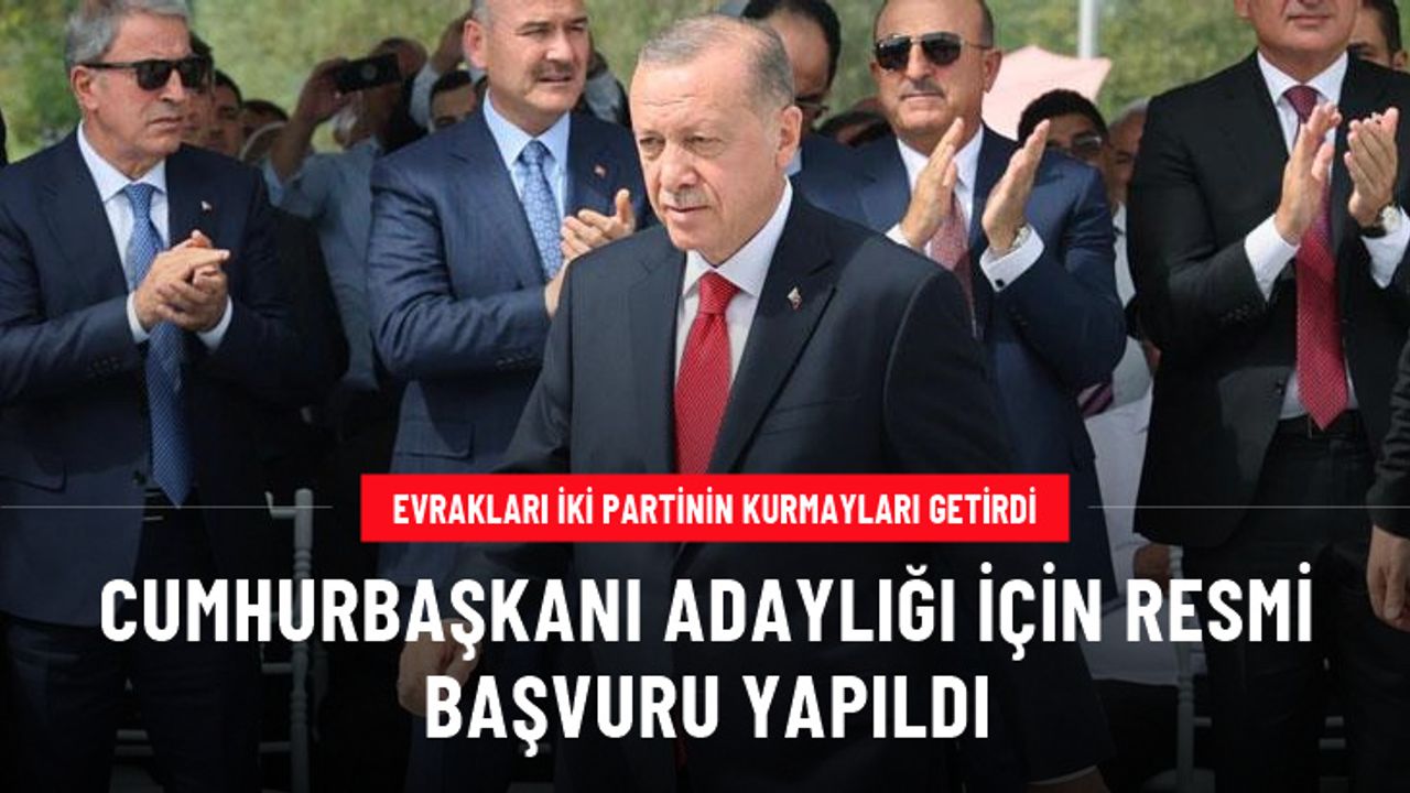 Erdoğan'ın cumhurbaşkanı adaylığı için resmi başvuru yapıldı