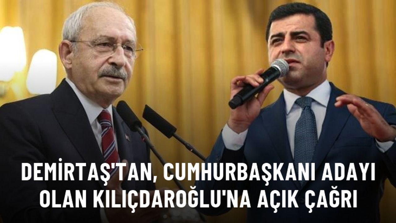 Kılıçdaroğlu'nun adaylığı ilan edildi, bir çağrı da Selahattin Demirtaş'tan geldi