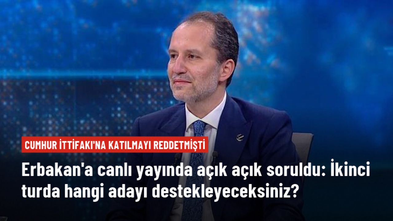 Fatih Erbakan'a canlı yayında soruldu: İkinci turda Erdoğan'ı mı Kılıçdaroğlu'nu mu destekleyeceksiniz?