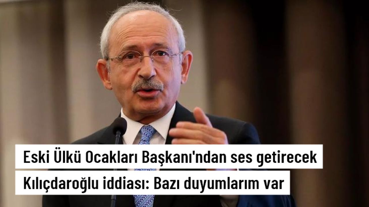 Eski Ülkü Ocakları Başkanı: Bir mafya grubu üzerinden Kılıçdaroğlu'na hamle yapılacağıyla ilgili duyumlarım var