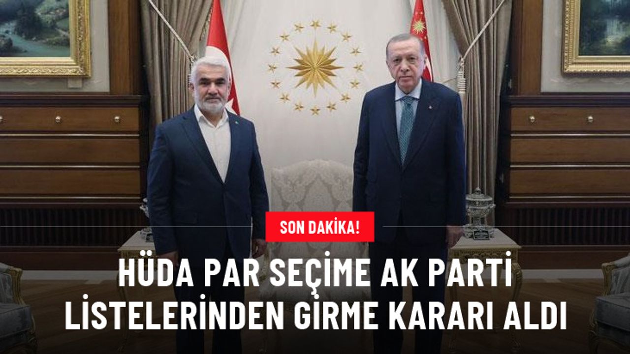 Son Dakika: HÜDA PAR seçime AK Parti listelerinden girme kararı aldı