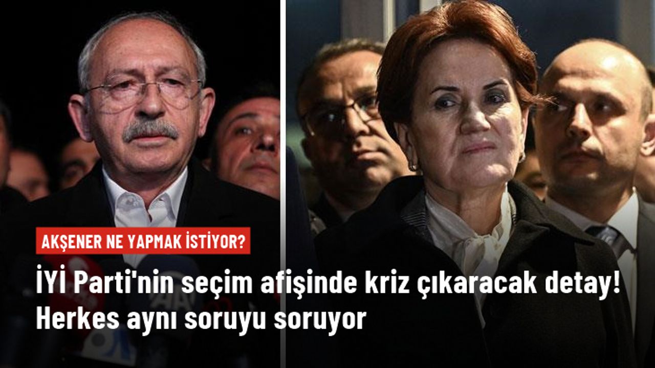 İYİ Parti'nin seçim afişinde dikkat çeken detay! İmamoğlu ve Yavaş var, Kılıçdaroğlu yok