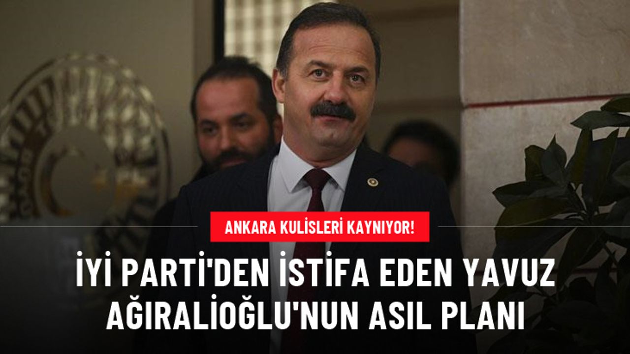 Ankara kulisleri kaynıyor! İşte İYİ Parti'den istifa eden Ağıralioğlu'nun asıl planı