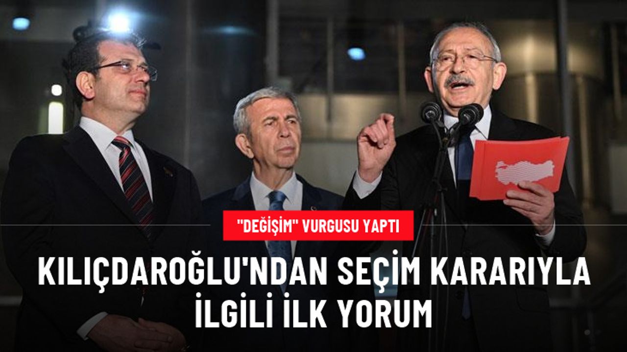 Millet İttifakı'nın adayı Kılıçdaroğlu'ndan seçim kararıyla ilgili ilk yorum