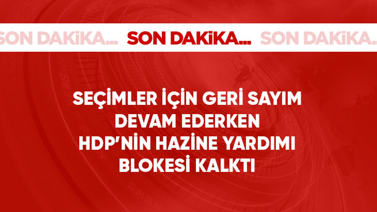 Son Dakika: HDP'nin hazine yardımı hesabına tedbiren konulan bloke kararı kaldırıldı