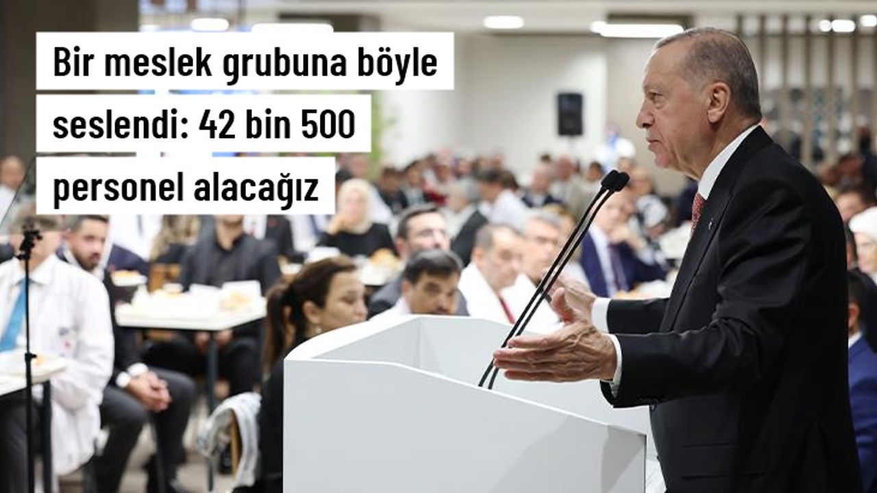 Cumhurbaşkanı Erdoğan: Türkiye genelinde 42 bin 500 sağlık personeli alıyoruz