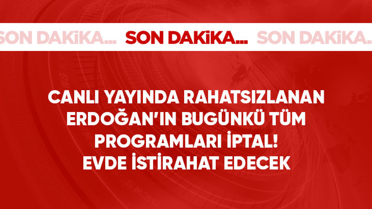 Son Dakika! Cumhurbaşkanı Erdoğan: Doktorların tavsiyesi ile bugün istirahat edeceğim