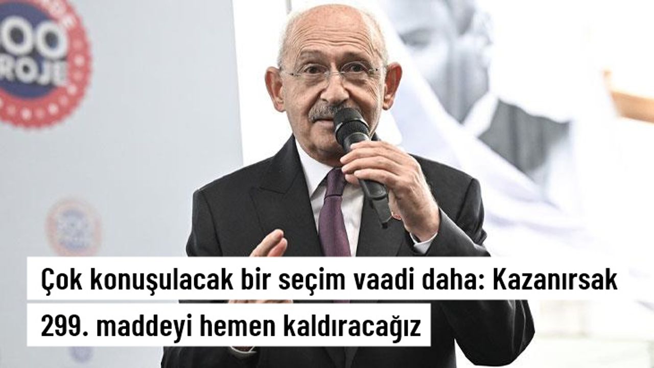 Kılıçdaroğlu: Seçimi kazanırsak Cumhurbaşkanına hakaret suçunu kaldıracağız