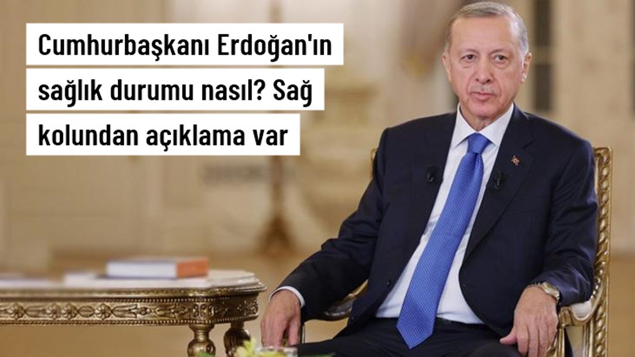 Cumhurbaşkanı Erdoğan'ın sağlık durumu nasıl? Sağ kolundan açıklama var