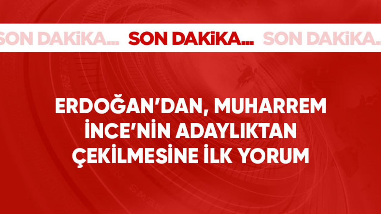 Son Dakika! Cumhurbaşkanı Erdoğan: Muharrem İnce ne oldu da çekildi bilemiyorum, üzüldüm