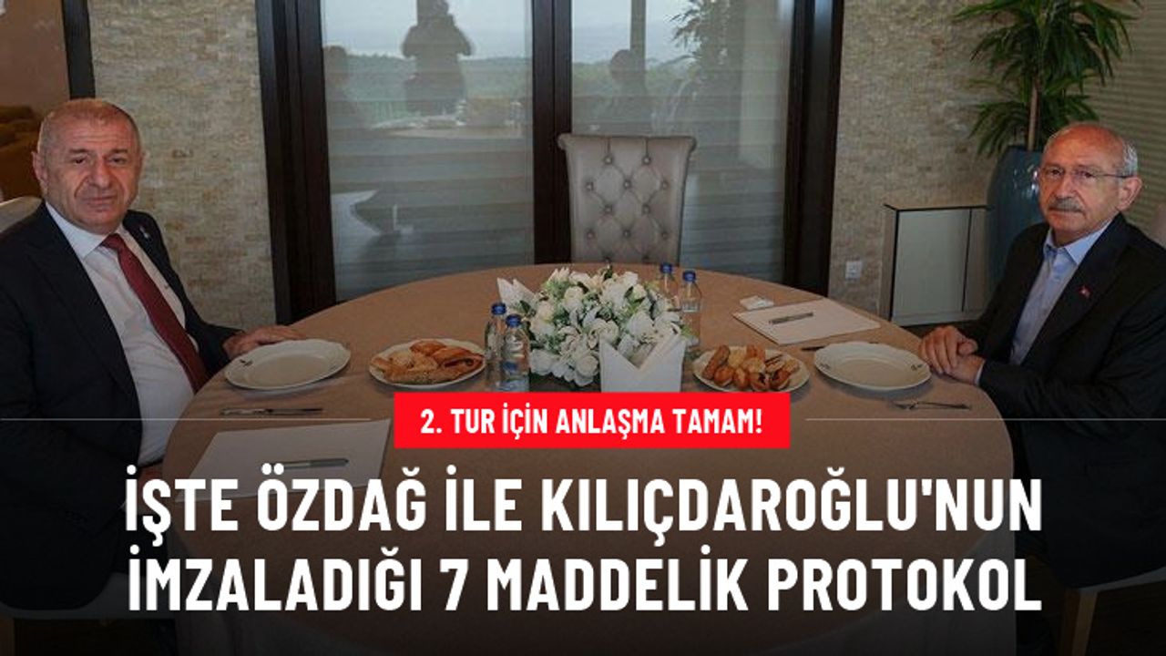 2. tur için anlaşma tamam! İşte Özdağ ile Kılıçdaroğlu'nun imzaladığı 7 maddelik protokol