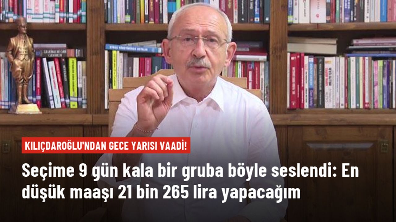 Kılıçdaroğlu'ndan bir seçim vaadi de memurlara: En düşük maaş net 21 bin 265 lira olacak
