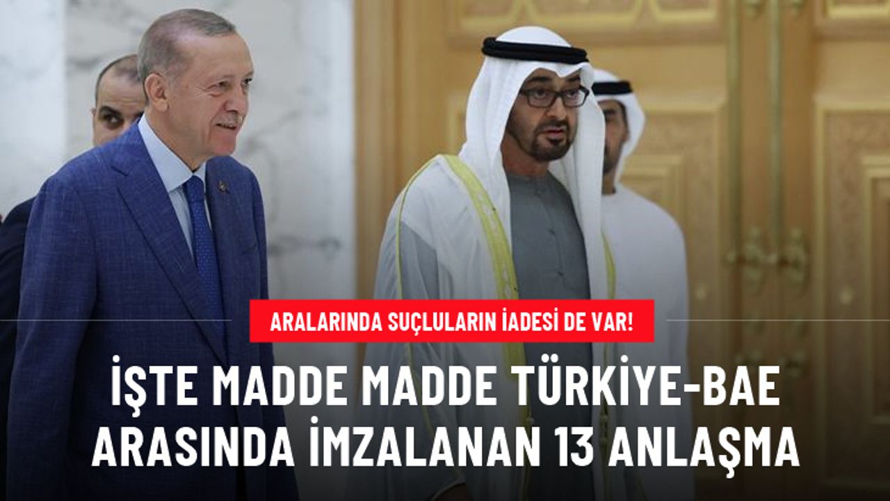 Aralarında suçluların iadesi de var! İşte Türkiye ve BAE arasında imzalanan 13 anlaşma