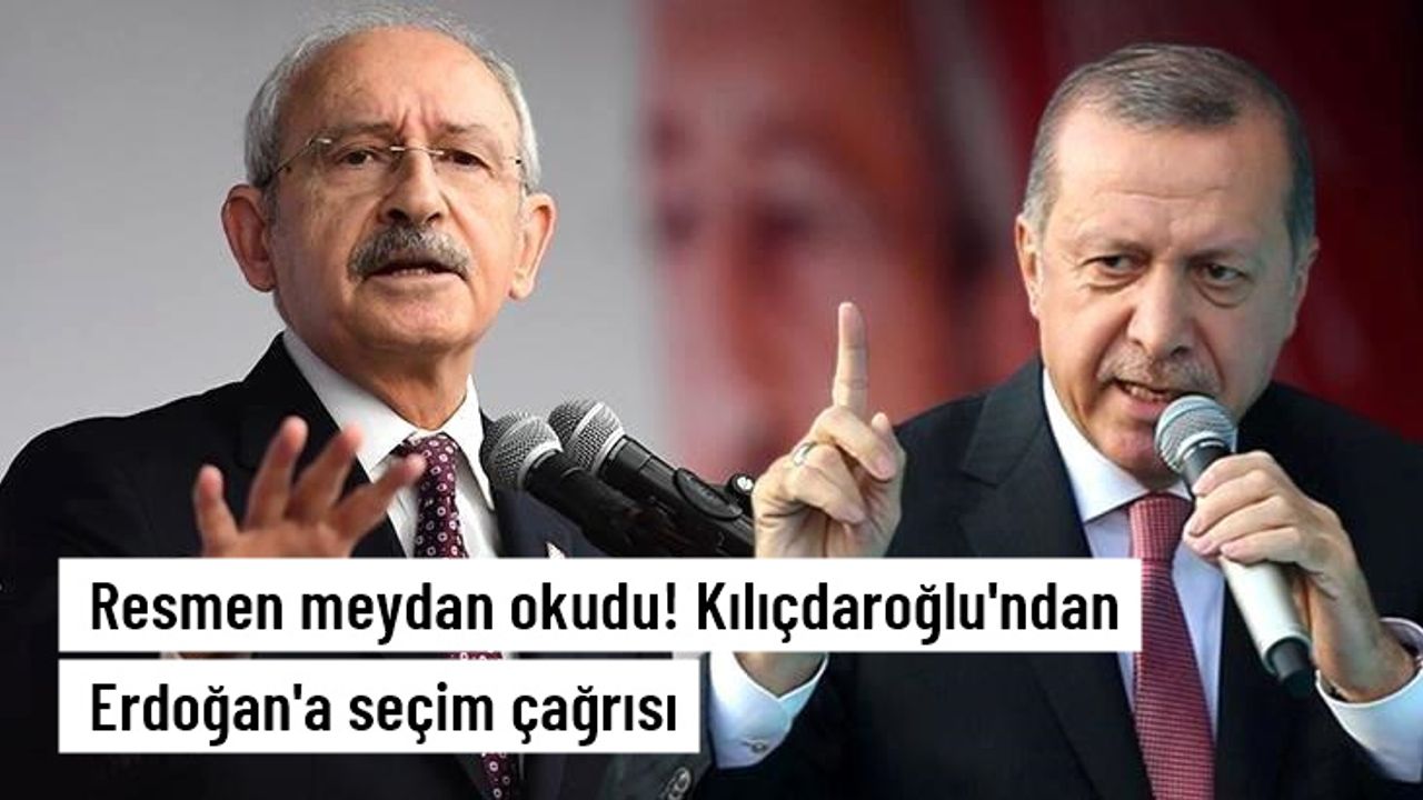 Kılıçdaroğlu, Cumhurbaşkanı Erdoğan'a meydan okudu: Gelsin şimdi seçim yapsın, sandık koysun
