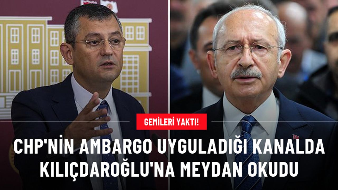 CHP'li Özgür Özel, partisinin ambargo uyguladığı kanalda Kılıçdaroğlu'na meydan okudu