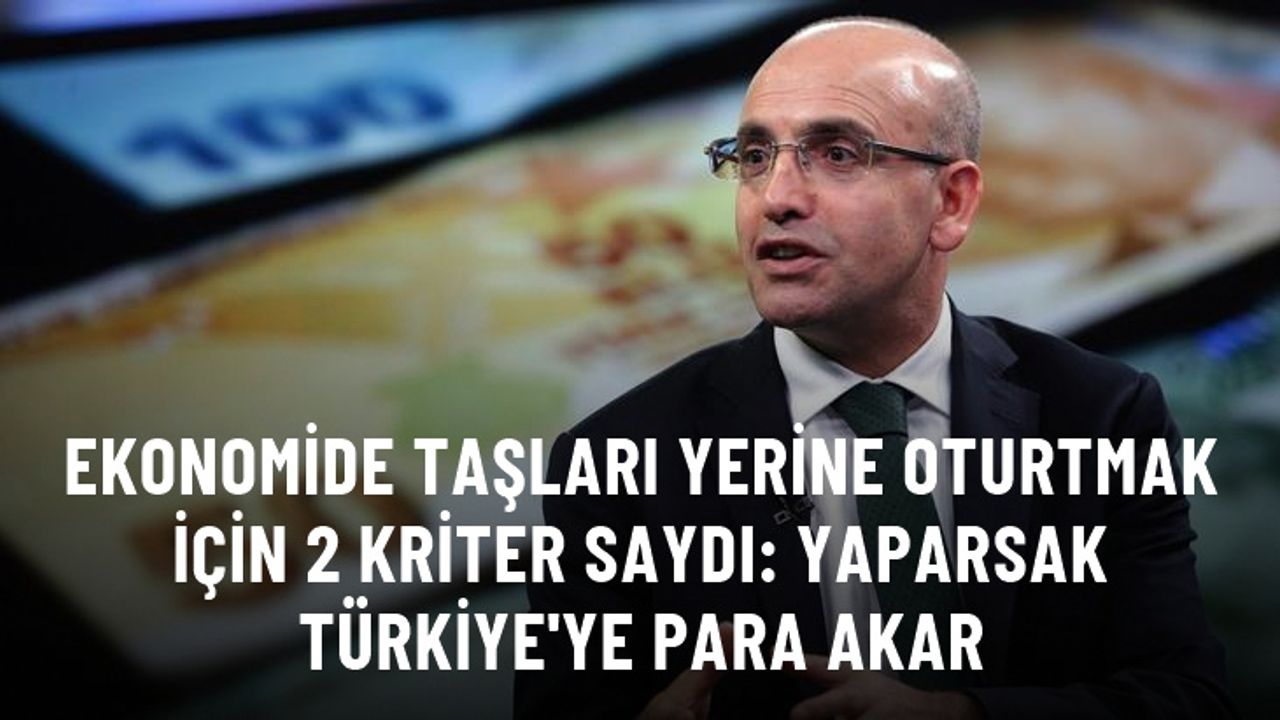 Bakan Şimşek Türkiye'ye para akışı için 2 kritere dikkat çekti