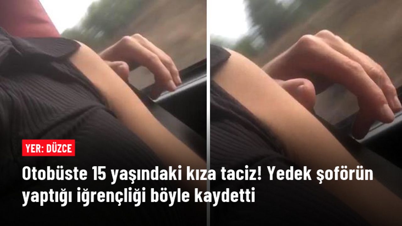 Otobüste 15 yaşındaki kıza taciz! Yedek şoförün yaptığı iğrençliği böyle kaydetti
