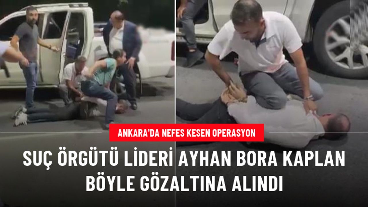 Suç örgütü lideri Ayhan Bora Kaplan gözaltına alındı