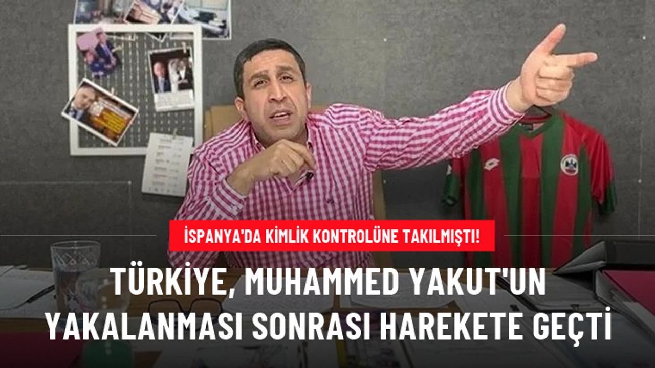İstanbul Cumhuriyet Başsavcılığı, İspanya'da yakalanan Muhammed Yakut iadesini talep etti