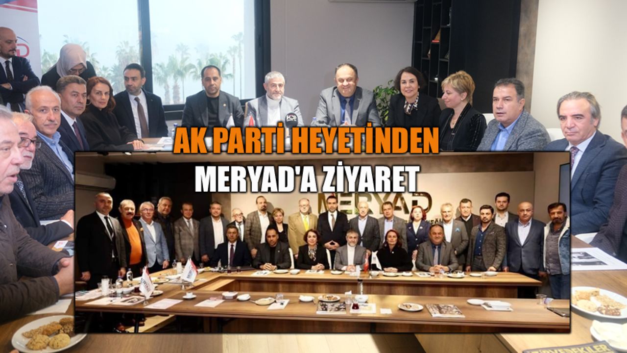 AK Parti heyetinden MERYAD'a ziyaret