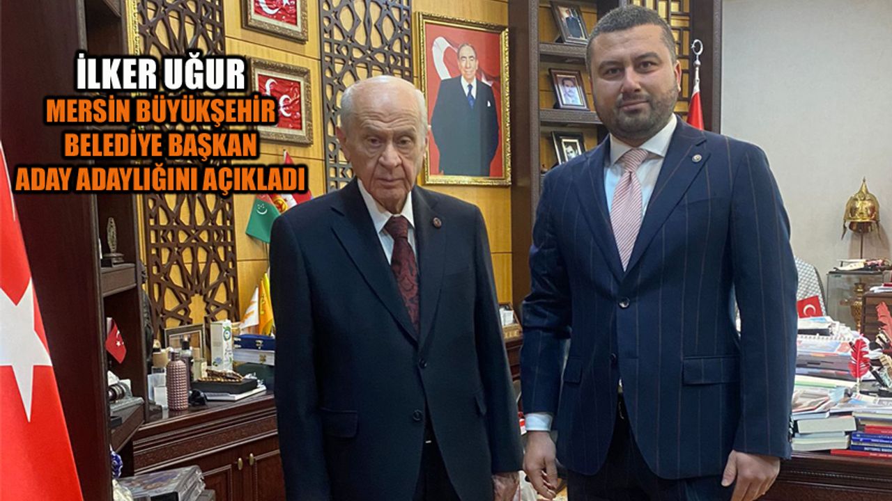 İlker Uğur Mersin Büyükşehir Belediye Başkanlığı için aday adaylığını açıkladı