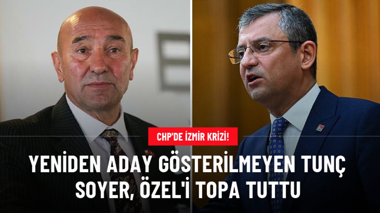 İzmir'de yeniden aday gösterilmeyen Tunç Soyer, CHP'yi topa tuttu