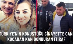 Türkiye'nin konuştuğu cinayette cani kocadan kan donduran itiraf