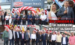 BSC Yemekçilik A.Ş. yeni fabrikasını Mersin'e kazandırdı
