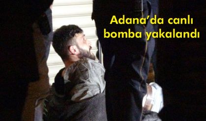 Adana’da canlı bomba yakalandı