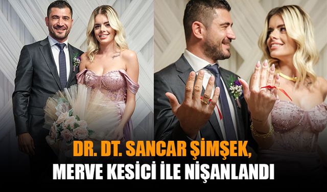 Dr. Dt. Sancar Şimşek, Merve Kesici ile nişanlandı
