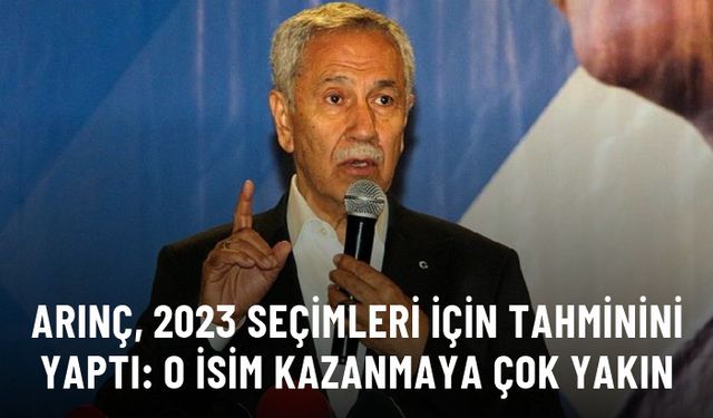 Bülent Arınç, 2023 seçimleri için tahminini yaptı: O isim kazanmaya çok yakın