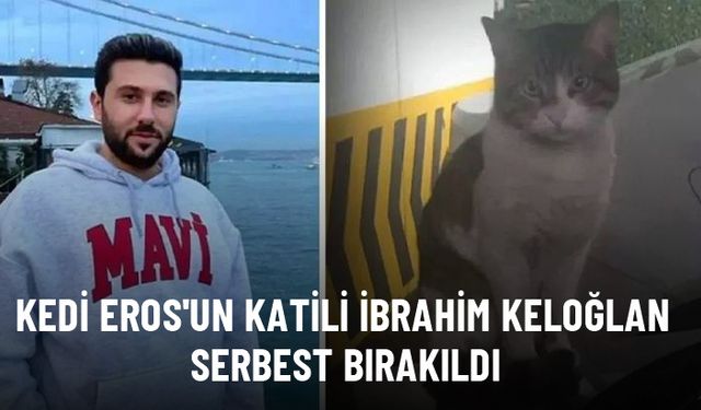 Kedi Eros'u vahşice öldüren İbrahim Keloğlan serbest bırakıldı