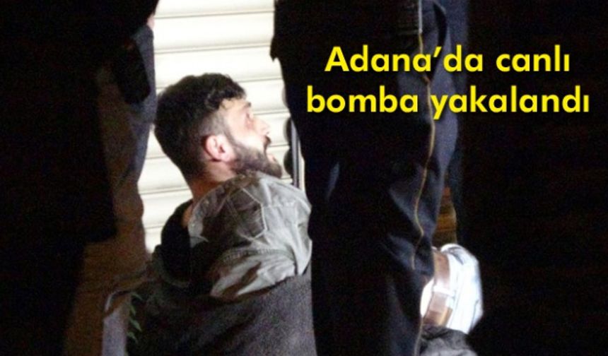 Adana’da canlı bomba yakalandı