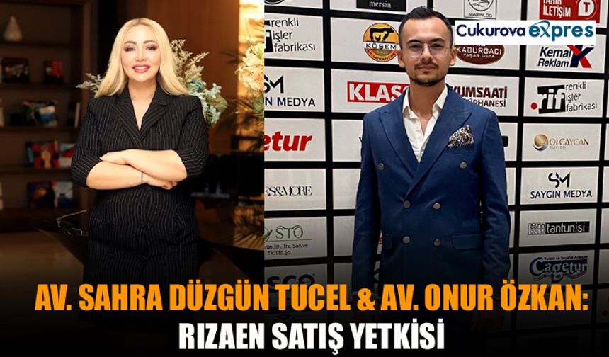 Av. Sahra Düzgün Tucel & Av. Onur Özkan:Rızaen Satış Yetkisi