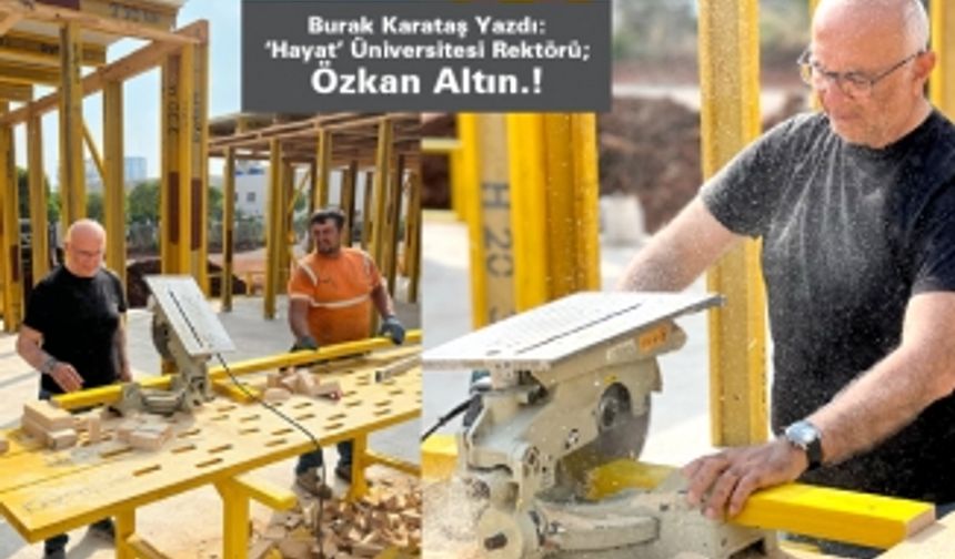 ‘Hayat’ Üniversitesi Rektörü; Özkan Altın.!