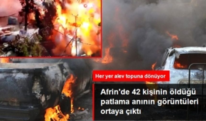 Afrin'de 42 kişinin öldüğü PKK saldırısında patlama anının görüntüleri ortaya çıktı