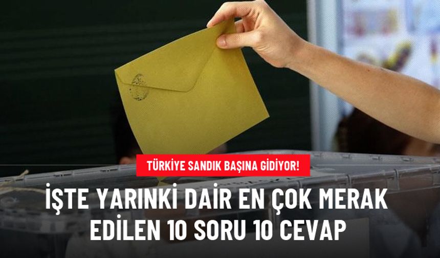 Türkiye sandık başına gidiyor! İşte 31 Mart seçimlerine dair 10 soru 10 cevap