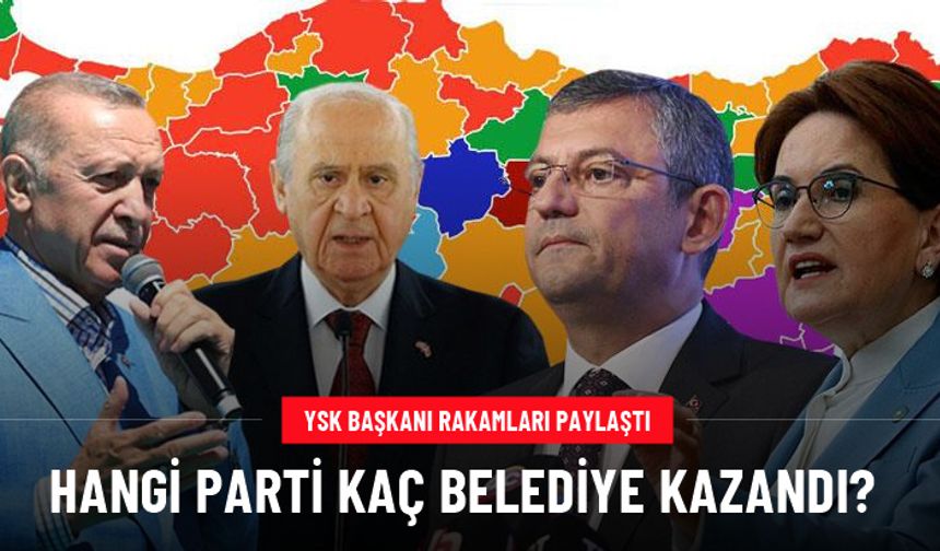 Hangi parti kaç belediye kazandı? YSK Başkanı Yener, merak edilen rakamları paylaştı